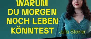 Event-Image for 'Julia Steiner – Warum du morgen noch leben könntest…'