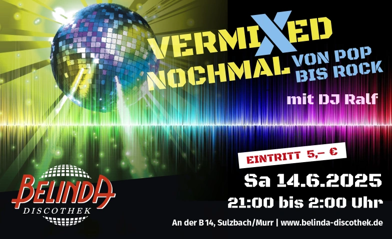 VermiXed nochmal mit DJ Ralf Belinda Discothek, Backnanger Straße 78, 71560 Sulzbach an der Murr Tickets