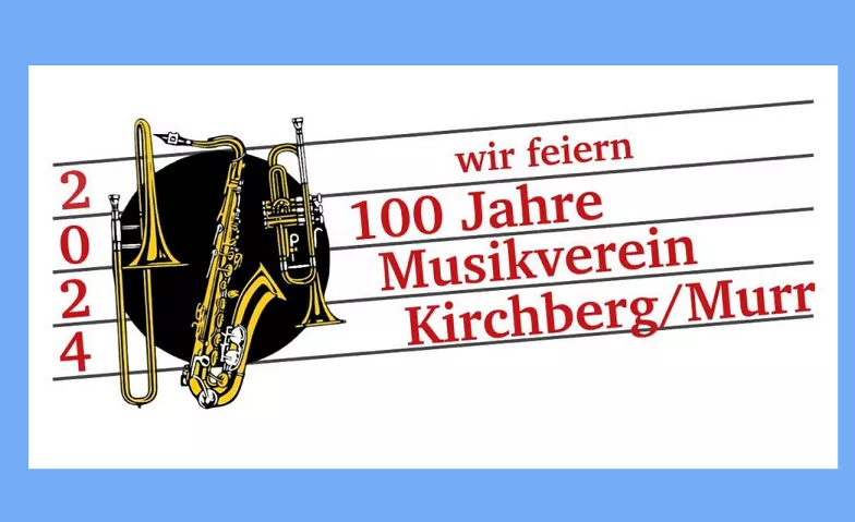 Jubiläumsfest 100 Jahre Musikverein Kirchberg Murr e.V. Musikerheim Kirchberg / Murr, Hermann-Hesse-Straße 7, 71737 Kirchberg an der Murr Tickets
