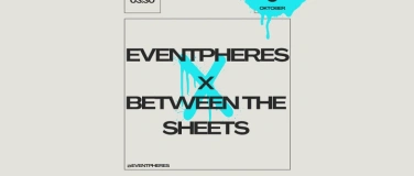 Event-Image for 'EVENTPHERES X BETWEEN THE SHEETS'