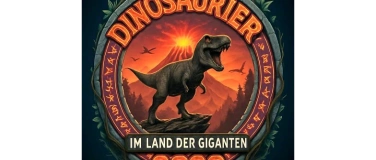 Event-Image for '&bdquo;Dinosaurier im Land der Giganten&ldquo;'