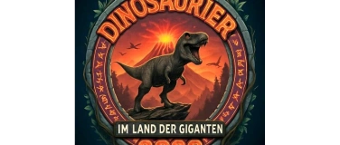 Event-Image for '&bdquo;Dinosaurier im Land der Giganten&ldquo;'
