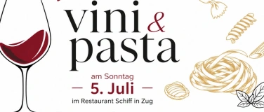 Event-Image for '*vini & pasta* 5. Juli 2026, 17h-19h, Restaurant Schiff Zug'