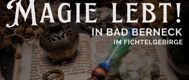 Event-Image for 'MAGIE LEBT! in Bad Berneck im Fichtelgebirge'