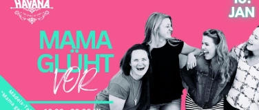 Event-Image for 'MAMA GL&Uuml;HT VOR @ Havana'