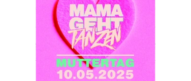 Event-Image for 'MAMAGEHTTANZEN – Muttertag'