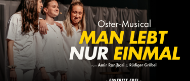 Event-Image for 'Oster-Musical &bdquo;Man lebt nur einmal&ldquo;'