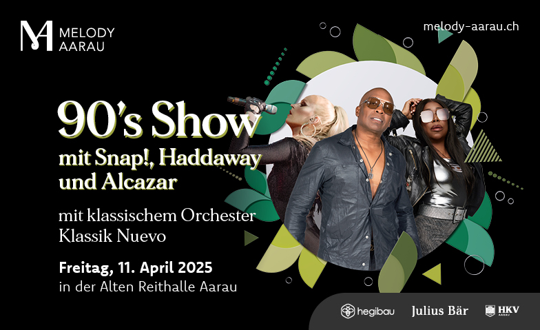 Melody Aarau - Die 90's Show mit Snap!, Haddaway und Alcazar ${singleEventLocation} Tickets