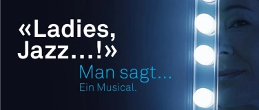 Event-Image for 'LIVE-MUSICAL: LADIES: JAZZ.. ! -"Man sagt.. !" Ein Musical..'