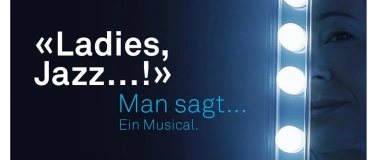 Event-Image for 'LIVE-MUSICAL: LADIES: JAZZ.. ! -"Man sagt.. !" Ein Musical..'