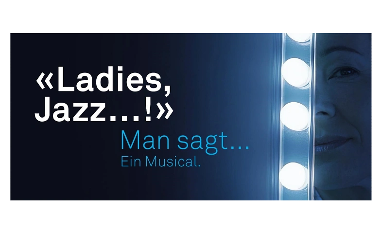 LIVE-MUSICAL: LADIES: JAZZ.. ! -&quot;Man sagt.. !&quot; Ein Musical.. Tickets