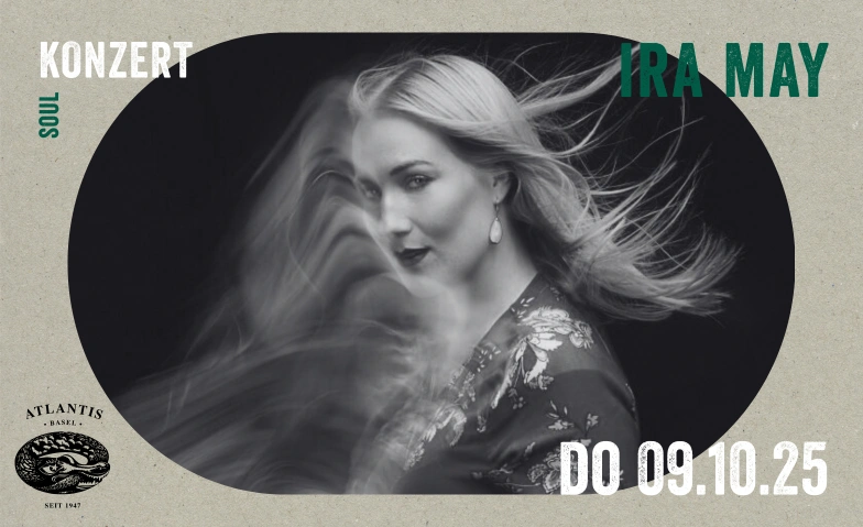 Ira May (CH) Atlantis, Klosterberg 13, 4010 Basel Tickets