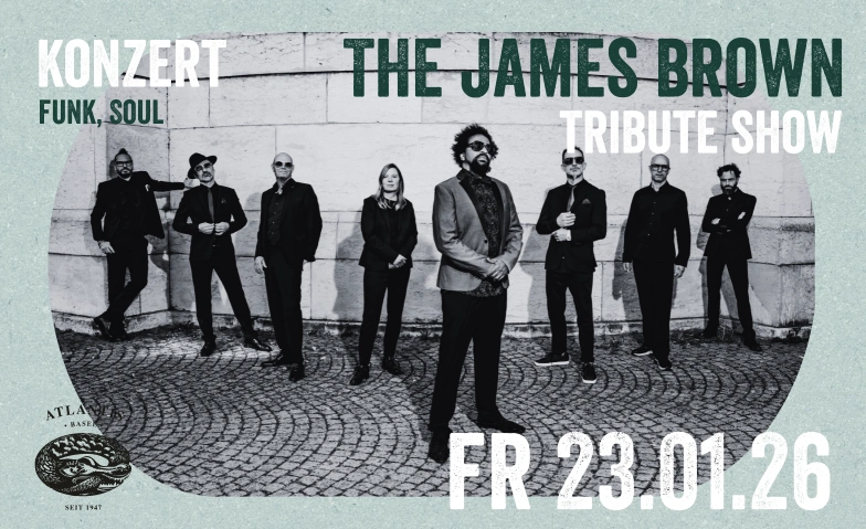 The James Brown Tribute Show Atlantis, Klosterberg 13, 4010 Basel Tickets