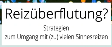 Event-Image for 'Reizüberflutung?'