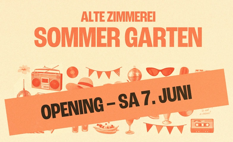 Event-Image for 'Alte Zimmerei Sommer Garten - Opening Party'