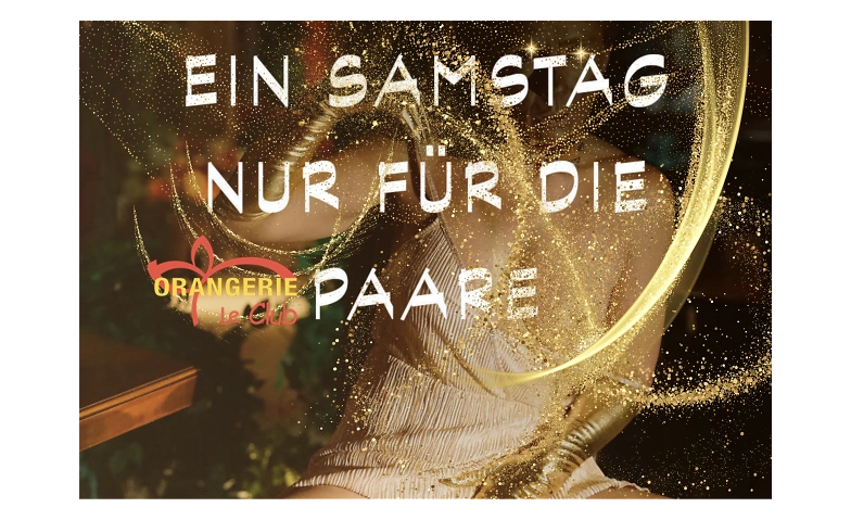 Der Paare-Samstag Orangerie Le Club, W&auml;ngi Tickets