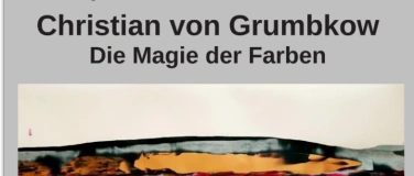 Event-Image for 'Ausstellung Christian von Grumbkow - Die Magie der Farben'