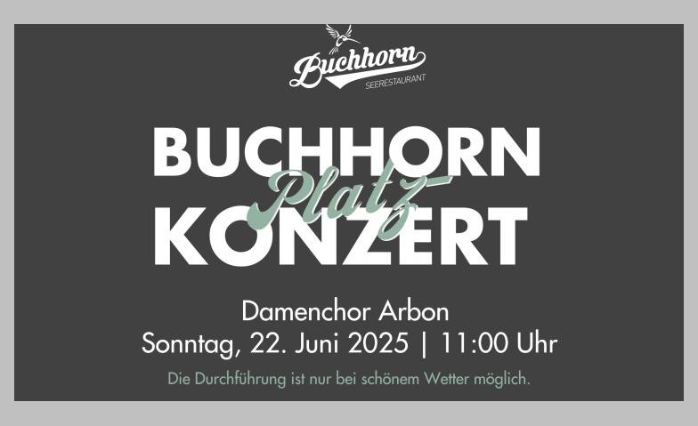 Platzkonzert des Damenchor Arbon Seerestaurant Buchhorn, Arbon Tickets