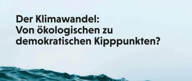 Event-Image for 'Der Klimawandel: &Ouml;kologische und demokratische Kipppunkte'