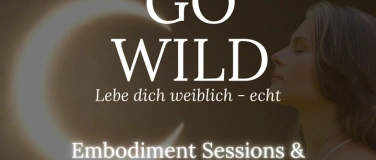Event-Image for 'GO WILD - lebe dich weiblich - echt I Embodiment Sessions'