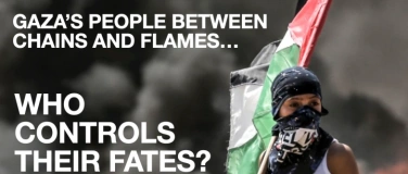Event-Image for 'Gaza Between Chains and Flames --Who Controls Their Fates?'