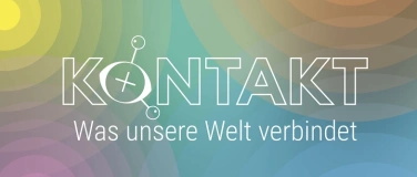 Event-Image for 'KONTAKT - Was unsere Welt verbindet'