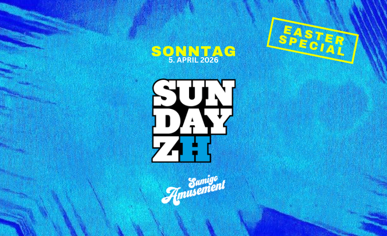 SUNDAYZ Day Party *Easter Special* Samigo Amusement, Z&uuml;rich Tickets