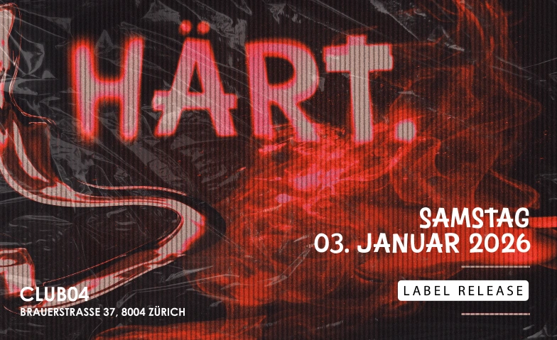 HÄRT.  LABEL RELEASE CLUB04, Brauerstrasse 37, 8004 Zürich Tickets