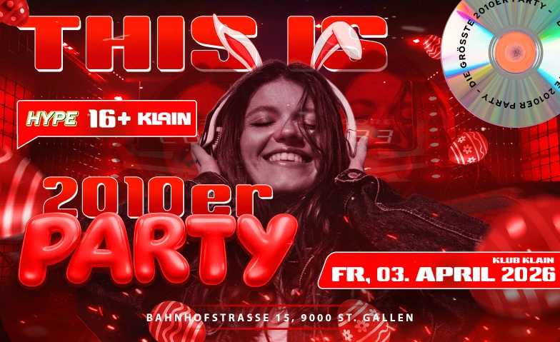 HYPE 2010er Party - &uuml;16 - FR 03.04.26 Klub Klain, Bahnhofstrasse 15, 9000 St. Gallen Tickets