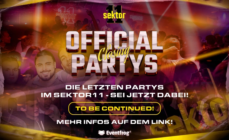 DIE LETZTEN PARTYS @ SEKTOR 11! Sektor 11 | Eventlocation Tickets