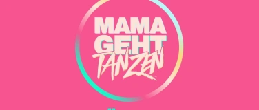 Event-Image for 'Mama Geht Tanzen'