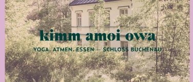 Event-Image for 'kimm amoi owa — Yoga.Atmen.Essen / Schloss Buchenau'