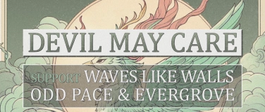 Event-Image for 'Devil May Care - Waves like Walls - Odd Pace - Evergrove'