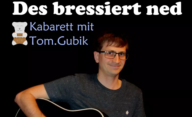 Tom Gubik: Des bressiert ned (Kelheim, KULTUR KANTINE) KULTUR KANTINE Kelheim, Donaustraße 12, 93309 Kelheim Tickets