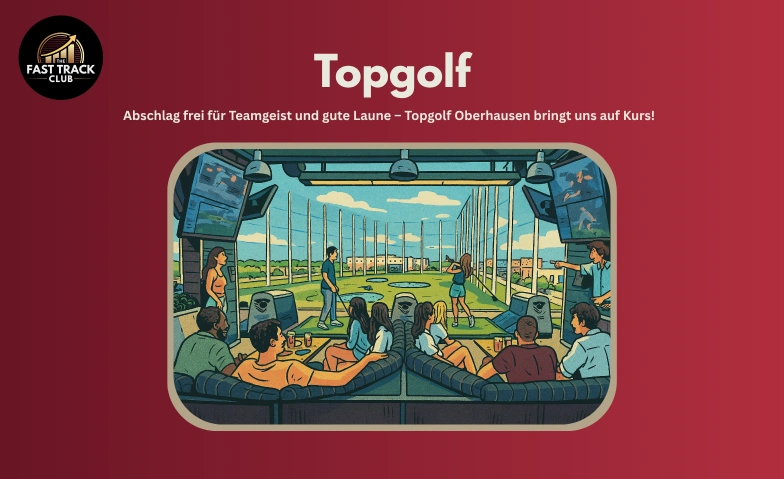FastTrackClub Team-Event – Tag 2: Topgolf Oberhausen Topgolf Oberhausen, Brammenring 30, 46047 Oberhausen Billets