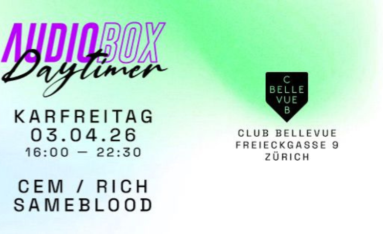 AUDIOBOX - DAYTIMER Club Bellevue, Z&uuml;rich Tickets