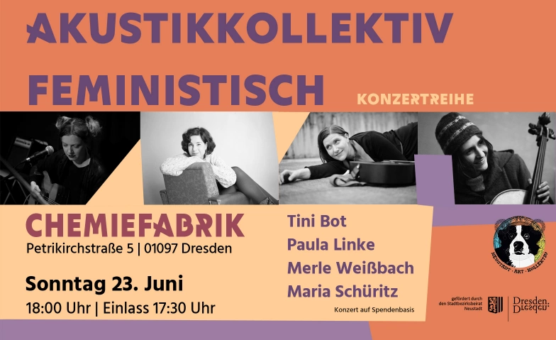 Akustikkollektiv feministisch @Chemiefabrik Chemiefabrik, Petrikirchstraße 5, 01097 Dresden Tickets