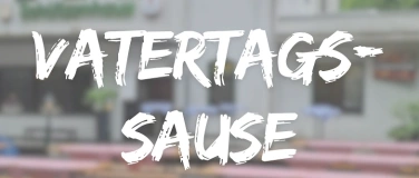 Event-Image for 'Gro&szlig;es Vatertagsevent'