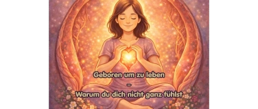 Event-Image for 'Geboren um zu leben &ndash; Warum du dich nicht ganz f&uuml;hlst'